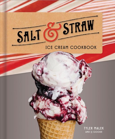 Salt & Straw ice cream cookbook / Tyler Malek and JJ Goode.