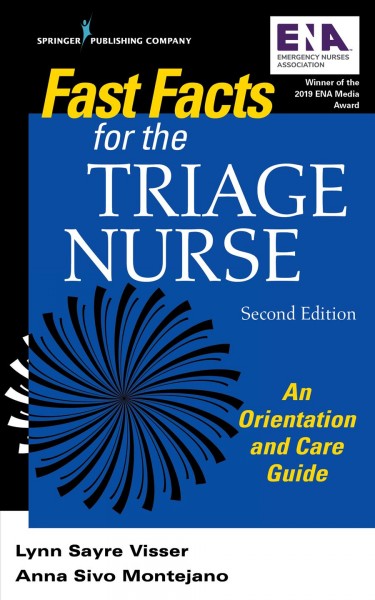 Fast facts for the triage nurse : an orientation and care guide / [edited by] Lynn Sayre Visser, Anna Sivo Montejano.