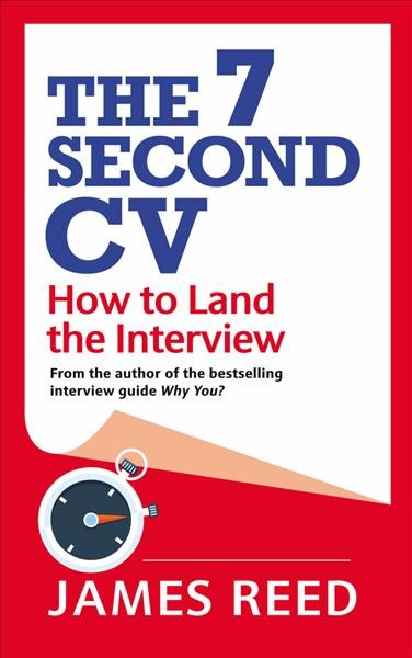 The 7-second CV : how to land the interview / James Reed.