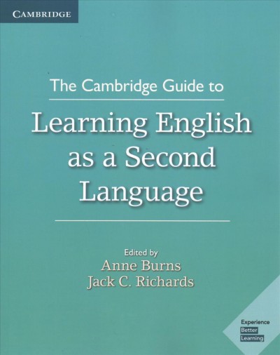 The Cambridge guide to learning English as a second language / edited by Anne Burns, Jack C. Richards.
