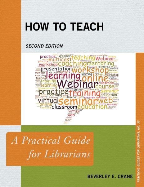 How to teach : a practical guide for librarians / Beverley E. Crane.