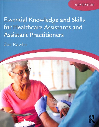 Essential knowledge and skills for healthcare assistants and assistant practitioners / Zoë Rawles.