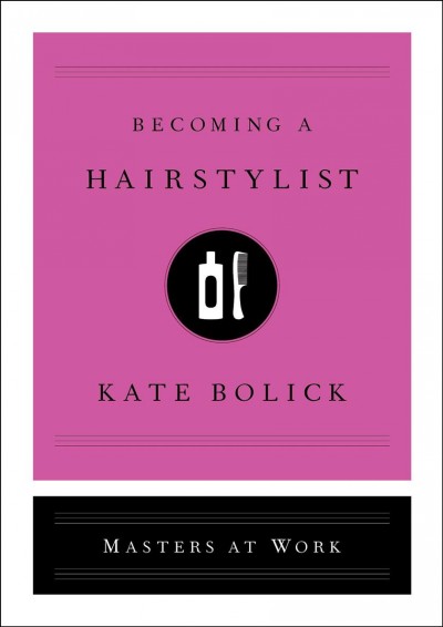 Becoming a hair stylist/ Kate Bolick. 