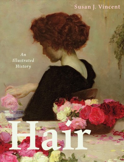 Hair : an illustrated history / Susan J. Vincent.