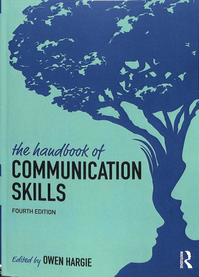 The handbook of communication skills / edited by Owen Hargie.
