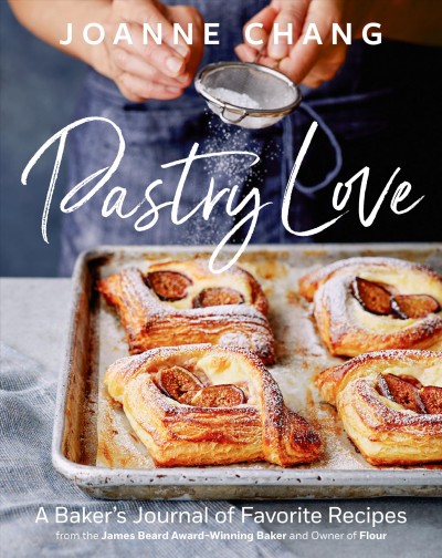 Pastry love : a baker's journal of favorite recipes / Joanne Chang ; photography by Kristin Teig.