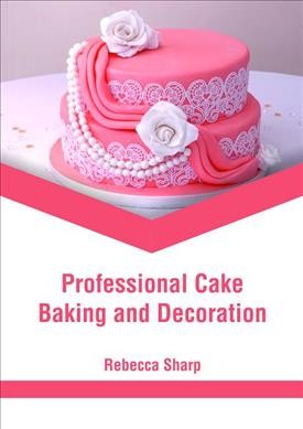 Professional cake baking and decoration / edited by Rebecca Sharp.