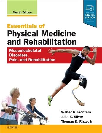 Essentials of physical medicine and rehabilitation : musculoskeletal disorders, pain, and rehabilitation / Walter R. Frontera, Julie K. Silver, Thomas D. Rizzo, Jr., [editors].