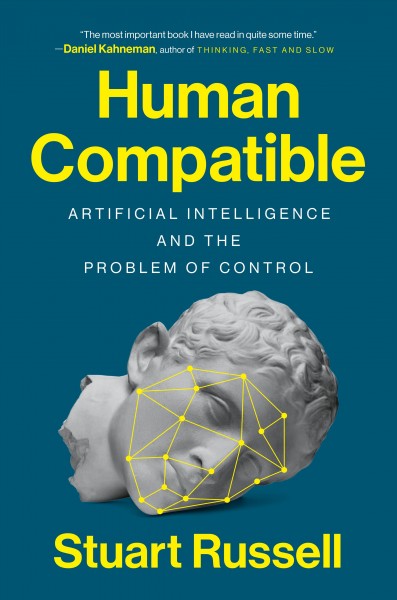 Human compatible : artificial intelligence and the problem of control / Stuart Russell.