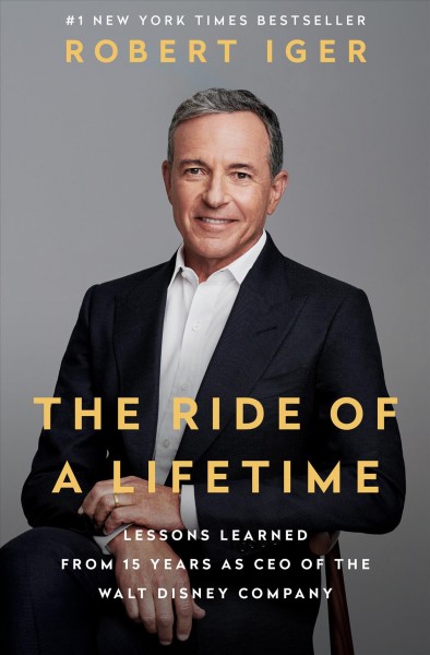 The ride of a lifetime : lessons learned from 15 years as CEO of the Walt Disney Company / Robert Iger.