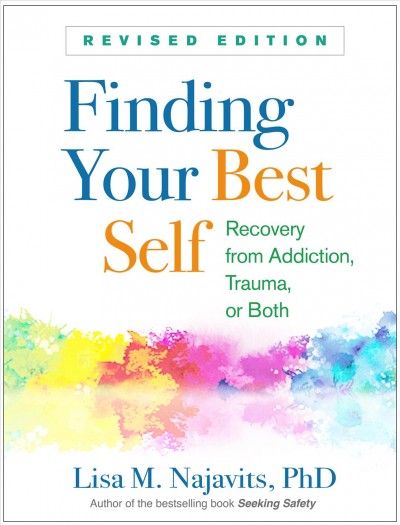 Finding your best self : recovery from addiction, trauma, or both / Lisa M. Najavits, PhD.