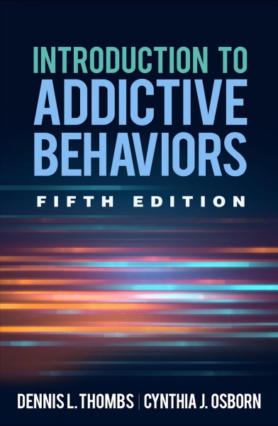 Introduction to addictive behaviors / Dennis L. Thombs, Cynthia J. Osborn.