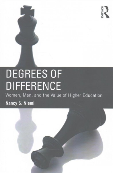 Degrees of difference : women, men, and the value of higher education / Nancy S. Niemi.