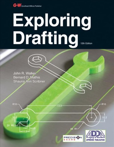 Exploring drafting / by John R. Walker, Bernard D. Mathis, Shauna Ann Scribner.