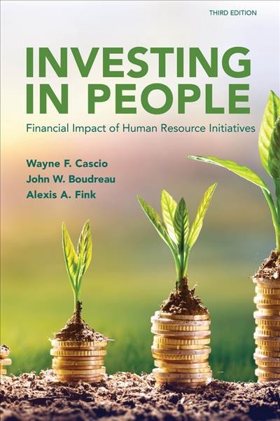 Investing in people : financial impact of human resource initiatives / Wayne F. Cascio, John W. Boudreau, Alexis A. Fink.