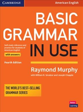 Basic grammar in use : self-study reference and practice for students of American English, with answers / Raymond Murphy, with William R. Smalzer and Joseph Chapple.
