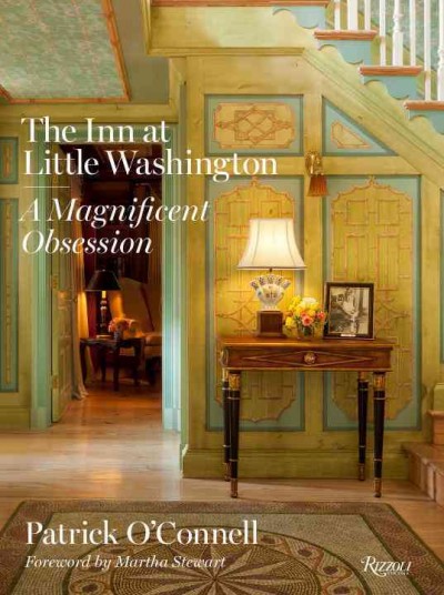The Inn at Little Washington : a magnificent obsession / Patrick O'Connell ; foreword by Martha Stewart ; photographs by Gordon Beall, Derry Moore. 