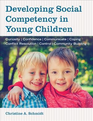 Developing social competency in young children / Christine A. Schmidt.
