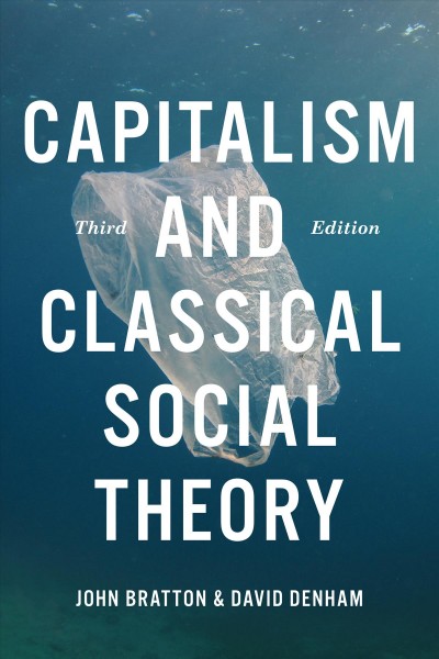Capitalism and classical social theory / John Bratton and David Denham.