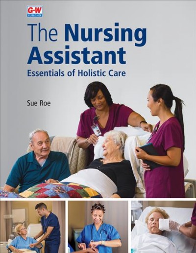 The nursing assistant : essentials of holistic care / by Sue Roe (Phoenix, Arizona).