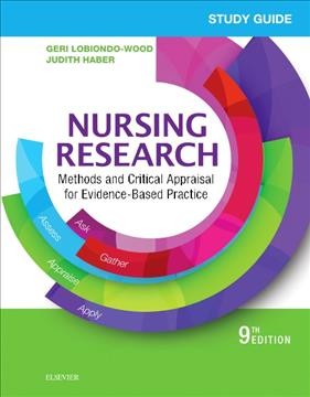 Study guide for Nursing research, methods and critical appraisal for evidence-based practice / Geri LoBiondo-Wood, Judith Haber ; study guide prepared by Carey A Berry.