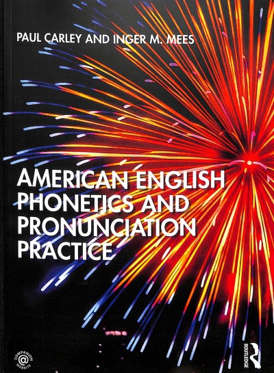 American English phonetics and pronunciation practice / Paul Carley and Inger M. Mees.