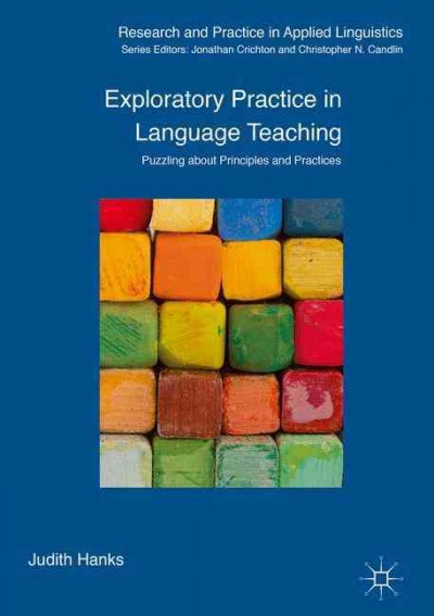 Exploratory practice in language teaching : puzzling about principles and practices / Judith Hanks.
