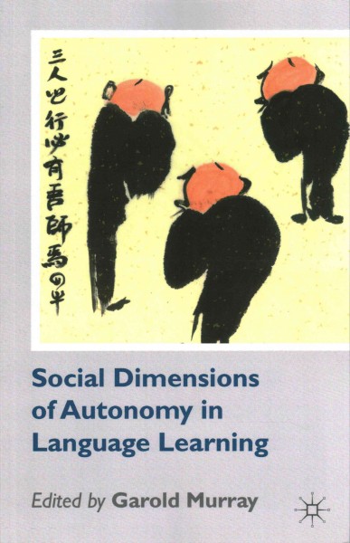 Social dimensions of autonomy in language learning / edited by Garold Murray.
