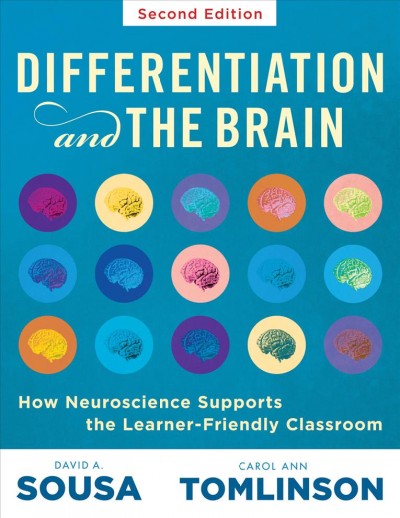 Differentiation and the brain : how neuroscience supports the learner-friendly classroom / David A. Sousa, Carol Ann Tomlinson.