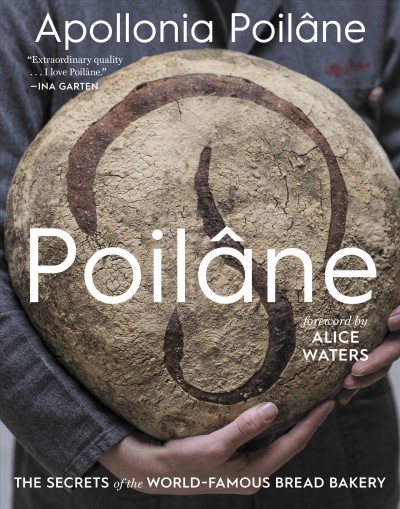 Poilâne : the secrets of the world-famous bread bakery / Apollonia Poilâne ; foreword by Alice Waters ; photographs by Philippe Vaurès Santamaria. 
