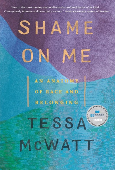 Shame on me : an anatomy of race and belonging / Tessa McWatt.