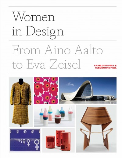 Women in design : from Aino Aalto to Eva Zeisel / Charlotte Fiell & Clementine Fiell.