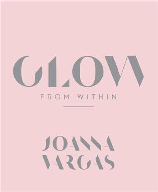 Glow from within / Joanna Vargas with Sarah Durand.
