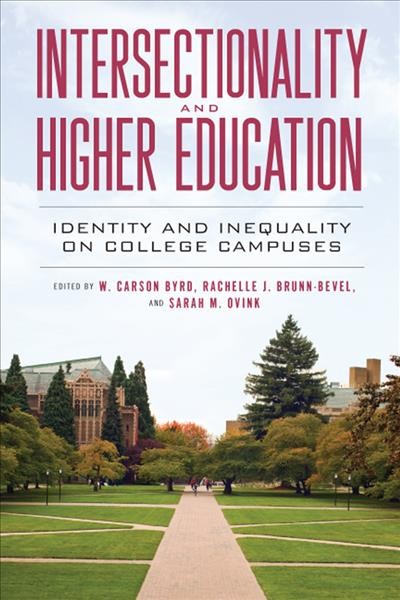 Intersectionality and higher education : identity and inequality on college campuses / edited by W. Carson Byrd, Rachelle J. Brunn-Bevel, and Sarah M. Ovink. 