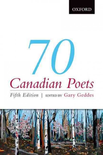 70 Canadian poets / edited by Gary Geddes ; with Di Brandt, Anne Compton, & Carmine Starnino. 