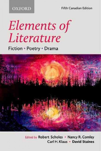 Elements of literature : fiction, poetry, drama / edited by Robert Scholes, Nancy R. Comley, Carl H. Klaus, David Staines. 