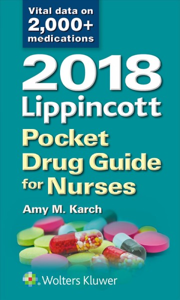 2018 Lippincott pocket drug guide for nurses / Amy M. Karch, RN, MS, Associate Professor of Clinical Nursing, University of Rochester School of Nursing, Rochester, New York. 