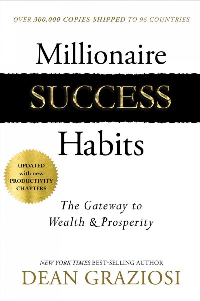 Millionaire success habits : the gateway to wealth & prosperity / Dean Graziosi. 