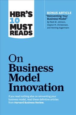 HBR's 10 must reads on business model innovation. 