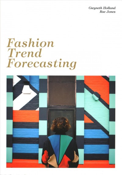 Fashion trend forecasting / Gwyneth Holland, Rae Jones.