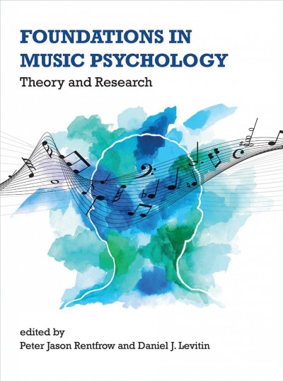 Foundations in music psychology : theory and research / edited by Peter Jason Rentfrow and Daniel J. Levitin.