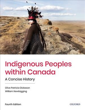Indigenous peoples within Canada : a concise history / Olive Patricia Dickason ; William Newbigging.