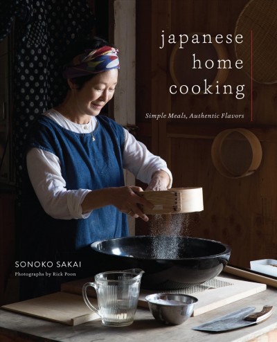 Japanese home cooking : simple meals, authentic flavors / Sonoko Sakai ; photographs by Rick Poon ; illustrations by Juliette Bellocq.
