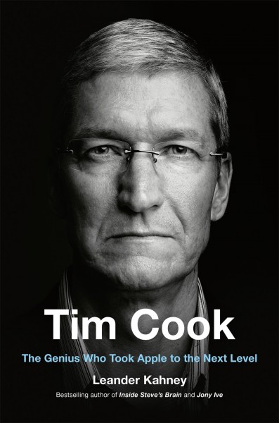 Tim Cook : the genius who took Apple to the next level / Leander Kahney.