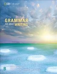 Grammar for great writing. B / series consultant, Keith S. Folse ; Deborah Gordon, Barbara Smith-Palinkas, [authors]. 