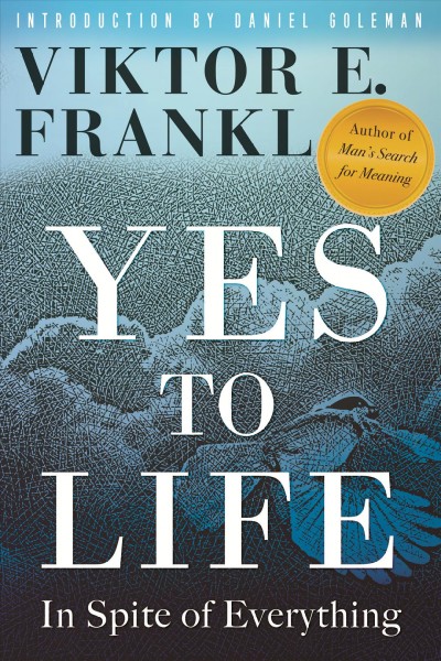 Yes to life : in spite of everything / Viktor E. Frankl ; introduction by Daniel Goleman ; afterword by Franz Vesely ; [translated from the German by Joelle Young].