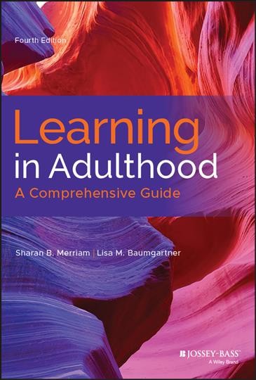 Learning in adulthood : a comprehensive guide / Sharan B. Merriam, Lisa M. Baumgartner.