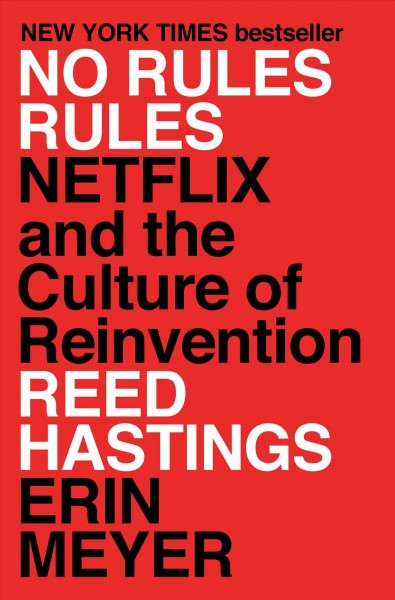 No rules rules : Netflix and the culture of reinvention / Reed Hastings and Erin Meyer.