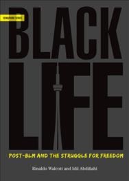 BlackLife : post-BLM and the struggle for freedom / Rinaldo Walcott and Idil Abdillahi.