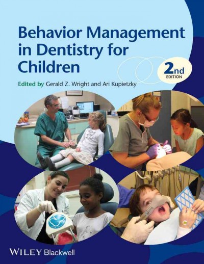 Behavior management in dentistry for children [electronic resource] / [edited by] Gerald Z. Wright, Ari Kupietzky.